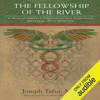 The Fellowship of the River: A Medical Doctor's Exploration into Traditional Amazonian Plant Medicine (Unabridged) - Joseph Tafur, MD