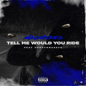 Tell Me Would You Ride (feat. ComptonAssTg)