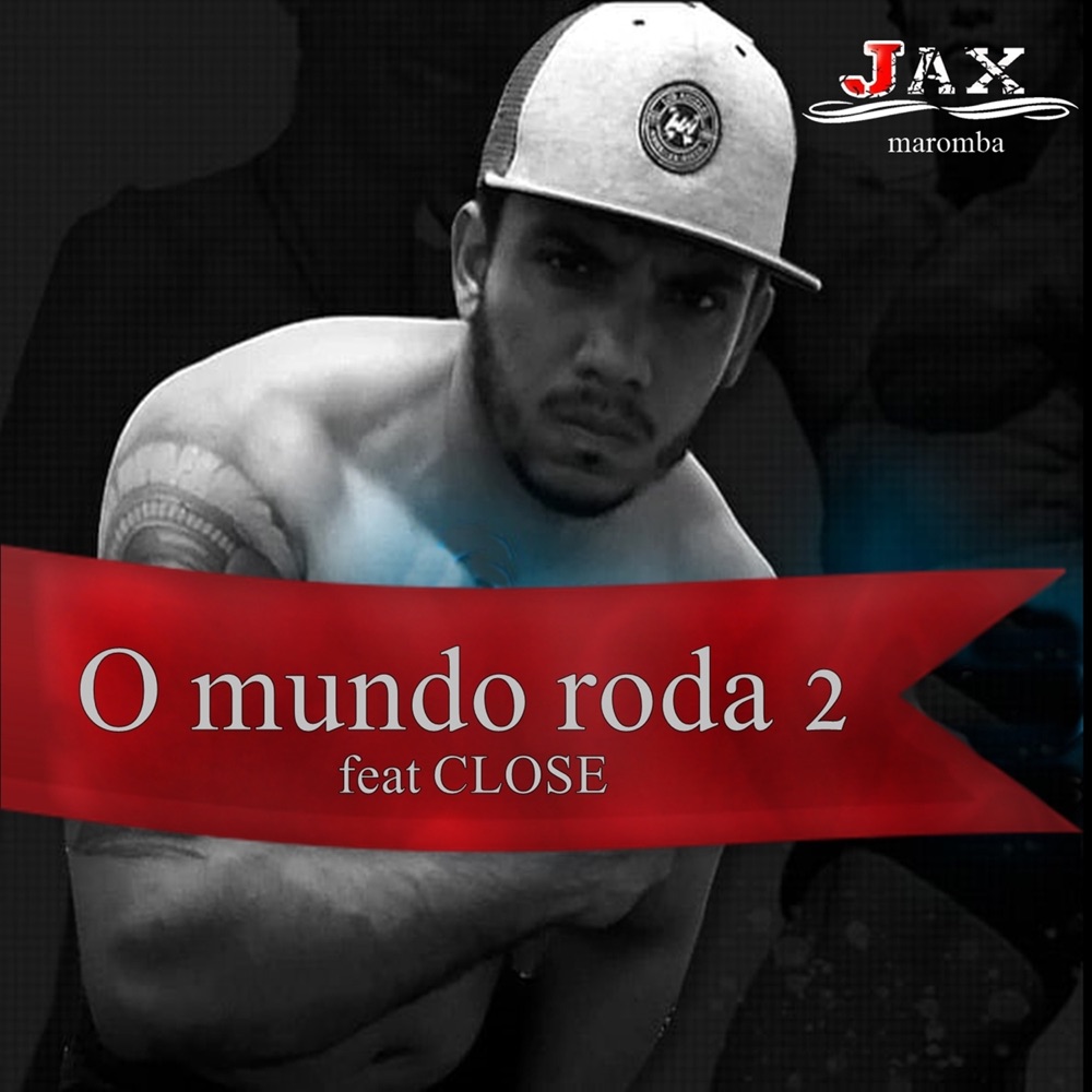 Обложка альбома «O Mundo Roda 2 (feat. Close) - Single» — JAX MAROMBA
