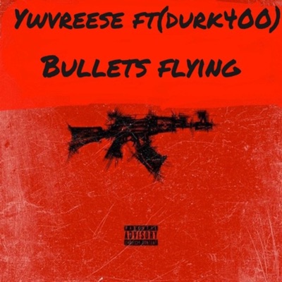 Bullets Flying (feat. Durk400) - Single