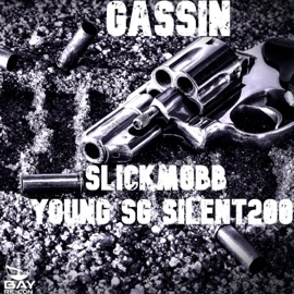 Gassin' (feat. Silent200 & Young SG) SlickMobb