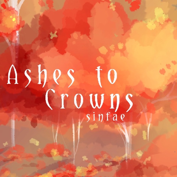 Ashes to Crowns — Sinfae