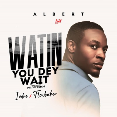Watin You Dey Wait (feat. Ivdre & Flowbaker) - Single
