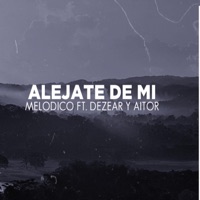 Aléjate de Mi (feat. Aitor & Dezear) - Single - Melodico