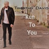 Timothy Davis - Run to You