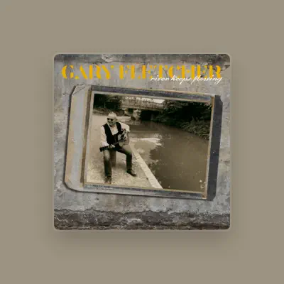 Listen to Gary Fletcher, watch music videos, read bio, see tour dates & more!