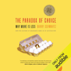 The Paradox of Choice: Why More is Less (Unabridged) - Barry Schwartz