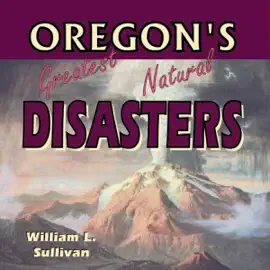 Oregon's Greatest Natural Disasters (Unabridged)