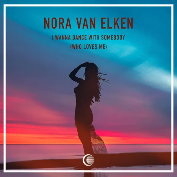 I Wanna Dance With Somebody (Who Loves Me) — Nora Van Elken