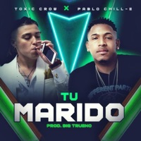 Tu Marido (feat. Pablo Chill-E) - Single - Toxic Crow