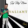 Valiant - Say My Name