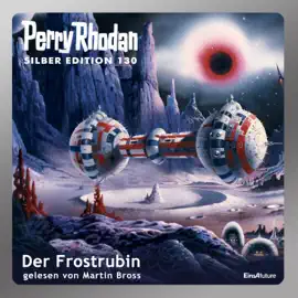 Der Frostrubin - Perry Rhodan - Silber Edition 130 (Ungekürzt)