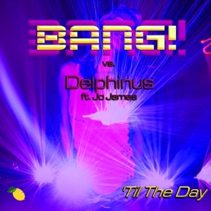 'Til the Day (Bang! vs. Delphinus vs. Jo James) [feat. Jo James]