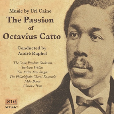 The Passion of Octavius Catto (feat. Barbara Walker, The Catto Freedom Orchestra, The Philadelphia Choral Ensemble & the Nedra Neal Singers)