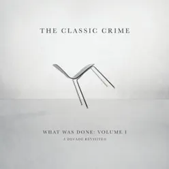What Was Done: Vol. 1 (A Decade Revisited) - The Classic Crime