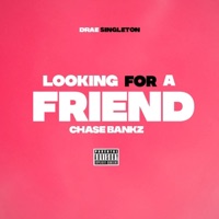 Looking for a Friend (feat. Drae Singleton) - Single - Chase Bankz