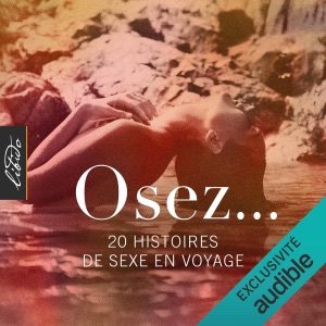 Osez... 20 histoires de sexe en voyage: Osez...