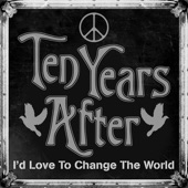 Ten Years After - I'd Love To Change the World