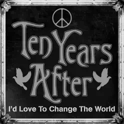 I'd Love to Change the World (Live) - Single - Ten Years After