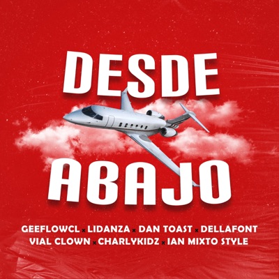 Desde Abajo (feat. Lidanza, Charly Kidz, Ian Mixto Style, Vial Clown, Dellafont & Dan Toast) - Single