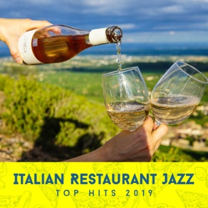 Italian Restaurant Jazz: Top Hits 2019 - Elegant Cocktail Bar, Lounge Cafe Club, Amazing Smooth Music
