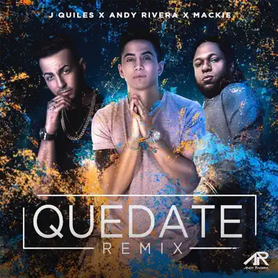 Quédate (Remix) [feat. Justin Quiles & Mackie] [Remix] - Single - Andy Rivera