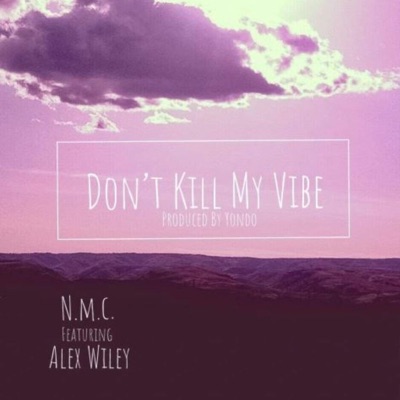 Don't Kill My Vibe, Pt. 2 (feat. Alex Wiley & Mychael Shakur) - Single