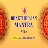 Bhakti Bhajan Mantra, Vol. 6 - Dinesh Arjuna & Ravi Khanna