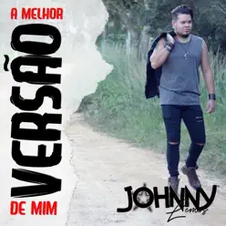 A Melhor Versão de Mim - Johnny Lemos