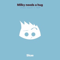 Milky Needs a Hug - Single - Skae