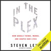 In the Plex: How Google Thinks, Works, and Shapes Our Lives (Unabridged) - Steven Levy