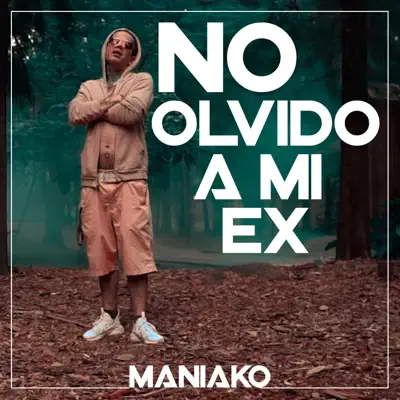 No Olvido a Mi Ex - Single - Maniako