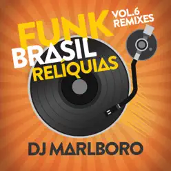 Funk Brasil Relíquias (DJ Marlboro Remixes / Vol. 6) - Dj Marlboro