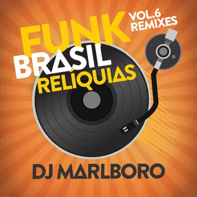 Funk Brasil Relíquias (DJ Marlboro Remixes / Vol. 6) - Dj Marlboro