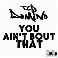 You Ain't Bout That - Single - TCB Domino