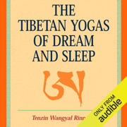 The Tibetan Yogas of Dream and Sleep (Unabridged)