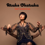Atsuko Okatsuka: But I Control Me (Original Recording)