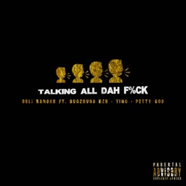 Talking All Dah F**k (feat. BugZbugs BZB, Timo & Petty God) Deli Banger