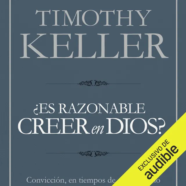 Es razonable creer en Dios? [Is It Reasonable to Believe in God?]: Convicción, en tiempos de escepticismo [Belief in Times of Skepticism] (Unabridged)