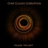 Over Clouds Corruption - Follow the Light