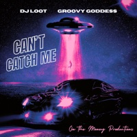 Can't Catch Me - Single - DJ Loot & Groovy Goddess