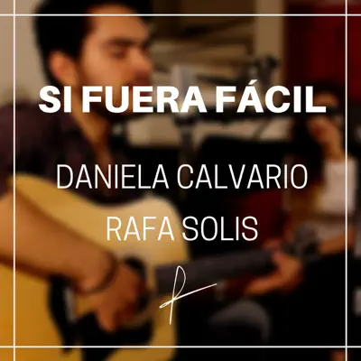 Si Fuera Fácil - Single - Daniela Calvario