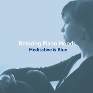 Relaxing Piano Moods: Meditative & Blue