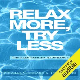 Relax More, Try Less: The Easy Path to Abundance (Unabridged)