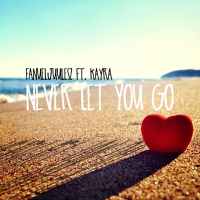 Never Let You Go (feat. Kayra) - Single