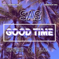Good Time (feat. J.0. & Isa'ako) - Single - SAS