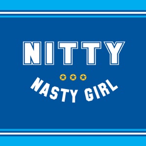 Nitty - Nitty - Nasty Girl Lyrics - Zortam Music