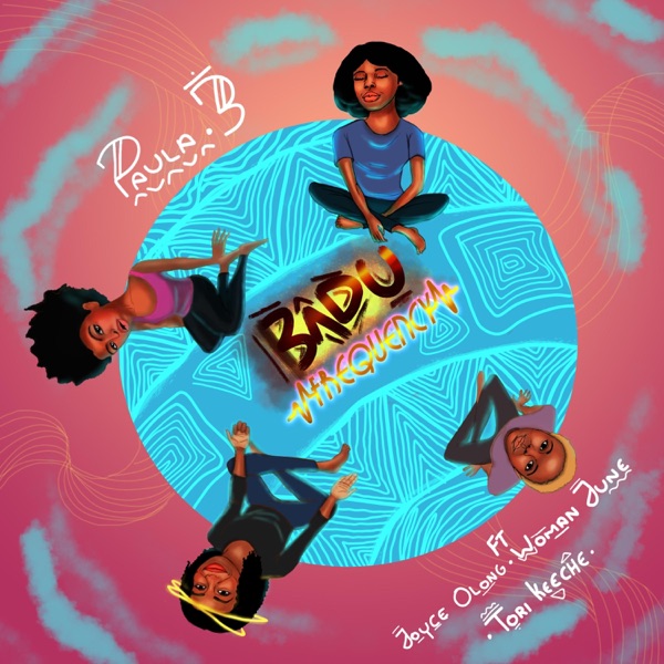 Badu Frequency (feat. Joyce Olong, Woman June & Tori Keeche)