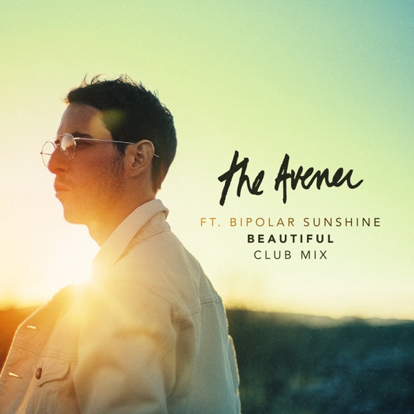 Beautiful (Club Remix) [feat. Bipolar Sunshine] - Single - The Avener