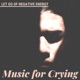 Music for Crying 20 Songs to Let Go of Negative Energy